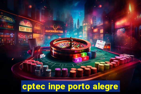 cptec inpe porto alegre